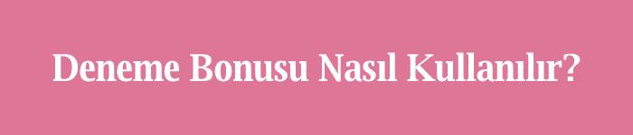 bonus nasıl kullanılır